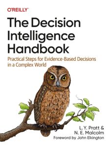 The Decision Intelligence Handbook: Practical Steps for Evidence-Based Decisions i…