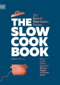 The Slow Cook Book: 200 Oven & Slow Cooker Recipes - DK