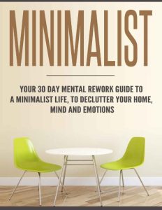 Minimalist: Your 30 day Mental ReWork Guide to a Minimalist Life, to Declutter You…