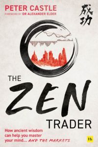 The Zen Trader: How ancient wisdom can help You master Your mind and the markets – Peter Castle