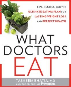 What Doctors Eat: Tips, Recipes, and the Ultimate Eating Plan for Lasting Weight Loss and Perfect Health – Tasneem Bhatia MD