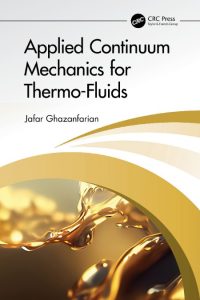 Jafar Ghazanfarian – Applied Continuum Mechanics for Thermo-Fluids