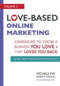 Love-Based Online Marketing: Campaigns to Grow a Business You Love AND That Loves You Back - Michele Pw (Pariza Wacek)