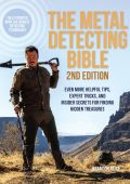 The Metal Detecting Bible, 2nd Edition: Even More Helpful Tips, Expert Tricks, and Insider Secrets for Finding Hidden Treasures (Fully Updated with the Newest Detecting Technology) - Brandon Neice
