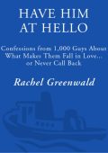 Have Him at Hello: Confessions from 1,000 Guys About What Makes Them Fall in Love ...