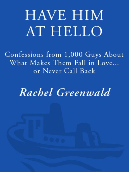 Have Him at Hello: Confessions from 1,000 Guys About What Makes Them Fall in Love …