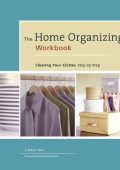 The Home Organizing Workbook: Clearing Your Clutter, Step by Step - Meryl Starr