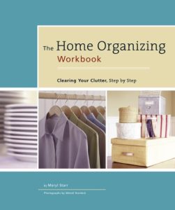 The Home Organizing Workbook: Clearing Your Clutter, Step by Step – Meryl Starr
