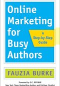 Online Marketing for Busy Authors: A Step-by-Step Guide - Fauzia Burke