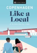 Copenhagen Like a Local: By the people who call it home - DK Eyewitness