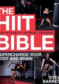 The HIIT Bible: Supercharge Your Body and Brain - Steve Barrett
