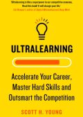 Ultralearning: Master Hard Skills, Outsmart the Competition, and Accelerate Your C...