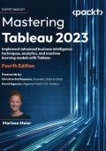 Mastering Tableau 2023 - Fourth Edition: Implement advanced business intelligence techniques