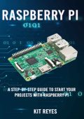 Raspberry Pi 3: A Practical Beginner's Guide To Understanding The Full Potential Of Raspberry Pi 3 By Starting Your Own Projects Using Python Programming - Finn Sanders