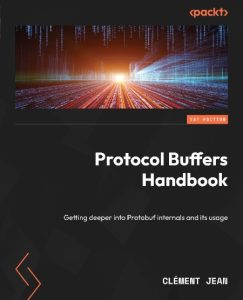 Protocol Buffers Handbook: Getting deeper into Protobuf internals and its usage – …