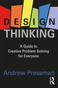 Design Thinking: A Guide to Creative Problem Solving for Everyone – Andrew Pressman
