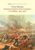 European Empires from Conquest to Collapse, 1815-1960 - V.G. Kiernan