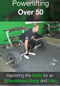 Powerlifting Over 50: Mastering the Skills for an EmPowered Body and Life - Richard Schuller