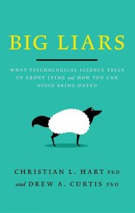 Big Liars: What Psychological Science Tells Us About Lying and How You Can Avoid B…