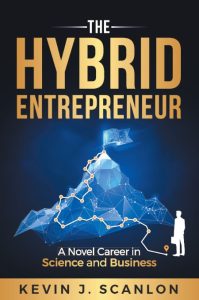The Hybrid Entrepreneur: A Novel Career in Science and Business – Kevin Scanlon