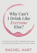Why Can't I Drink Like Everyone Else?: A Step-by-Step Guide to Understanding Why You Drink and Knowing How to Take a Break - Rachel Hart