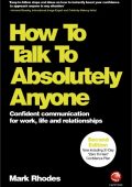 How To Talk To Absolutely Anyone: Confident Communication for Work, Life and Relat...