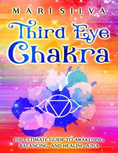 Third Eye Chakra: The Ultimate Guide to Awakening, Balancing, and Healing Ajna – M…