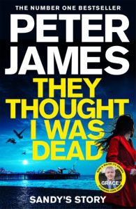 Peter James – They Thought I Was Dead: Sandy’s Story