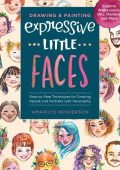 Drawing and Painting Expressive Little Faces: Step-by-Step Techniques for Creating...