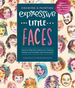 Drawing and Painting Expressive Little Faces: Step-by-Step Techniques for Creating…