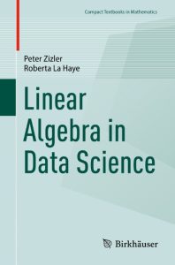 Linear Algebra in Data Science – Peter Zizler, Roberta La Haye