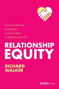Relationship Equity: Your Cornerstone Investment to Great Gains in Business and Life – Richard Walker