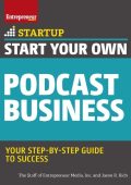 Start Your Own Podcast Business: Your Step-By-Step Guide to Success - The Staff of...