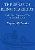 The Sense of Being Stared At: And Other Unexplained Powers of Human Minds - Rupert...