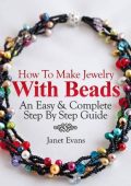 How To Make Jewelry With Beads: An Easy & Complete Step By Step Guide - Janet Evans