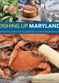 Dishing Up® Maryland: 150 Recipes from the Alleghenies to the Chesapeake Bay - Lucie Snodgrass