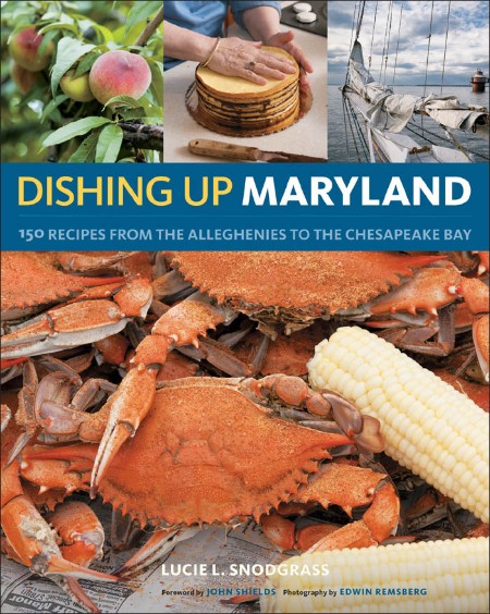Dishing Up® Maryland: 150 Recipes from the Alleghenies to the Chesapeake Bay – Lucie Snodgrass
