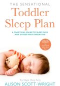 The Sensational Toddler Sleep Plan: the step-by-step guide to getting Your child the sleep that they need - Alison Scott-Wright