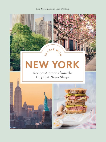 In Love with New York: Recipes and Stories from the City That Never Sleeps – Lisa Nieschlag