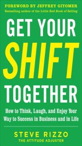Get Your SHIFT Together: How to Think, Laugh, and Enjoy Your Way to Success in Bus…