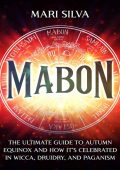 Mabon: The Ultimate Guide to Autumn Equinox and How It's Celebrated in Wicca, Drui...
