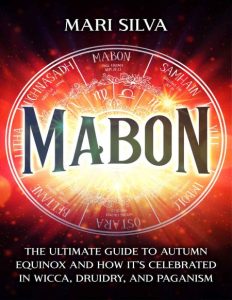 Mabon: The Ultimate Guide to Autumn Equinox and How It’s Celebrated in Wicca, Drui…