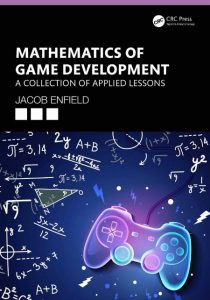 Mathematics of Game Development: A Collection of Applied Lessons – Jacob Enfield
