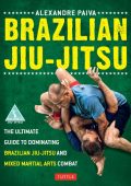 Brazilian Jiu-Jitsu: The Ultimate Guide to Dominating Brazilian Jiu-Jitsu and Mixe...