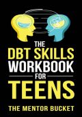 The DBT Skills Workbook for Teens: A Fun Guide to Manage Anxiety and Stress, Under...