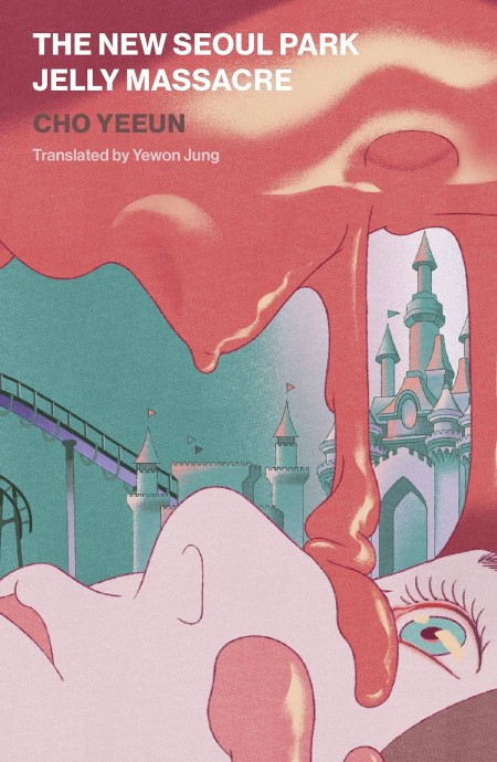 The New Seoul Park Jelly Massacre – Yeeun Cho, Yewon Jung (Translator)