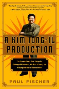 A Kim Jong-Il Production: The Extraordinary True Story of a Kidnapped Filmmaker, H…