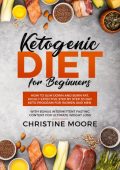 Ketogenic Diet for Beginners: How to Slim Down and Burn Fat, Highly Effective Step by Step 30 Day Keto Program for Women and Men with Bonus Intermittent Fasting Content for Ultimate Weight Loss - Christine Moore