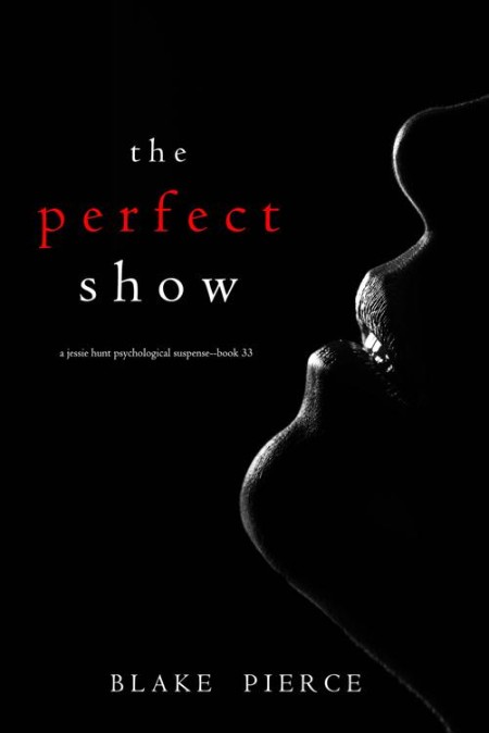The Perfect Show (A Jessie Hunt Psychological Suspense ThrillerBook Thirty-Three) …