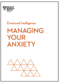 Managing Your Anxiety (HBR Emotional Intelligence Series) - Harvard Business Review